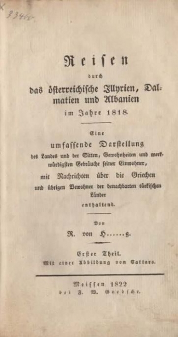 Reisen durch das österreichische Illyrien, Dalmatien und Albanien im Jahre 1818. Eine umfassende Darstellung des Landes und der Sitten, Gewohnheiten und merkwürdigsten Gebräuche seiner Einwohner, mit Nachrichten über die Griechen und übrigen Bewohner der 